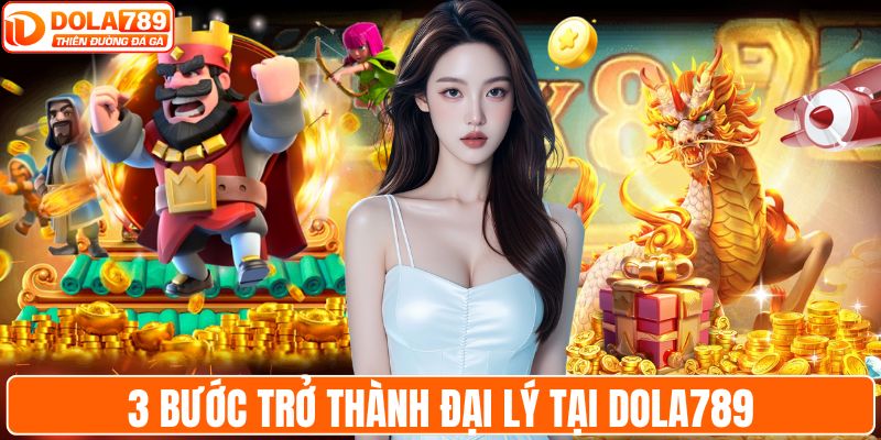 3 bước trở thành đại lý tại DOLA789