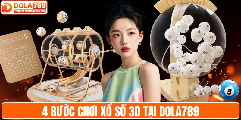4 bước chơi xổ số 3D tại DOLA789