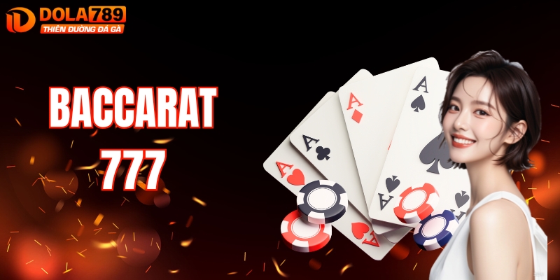 Baccarat 777: Game Bài Hấp Dẫn Bậc Nhất DOLA789