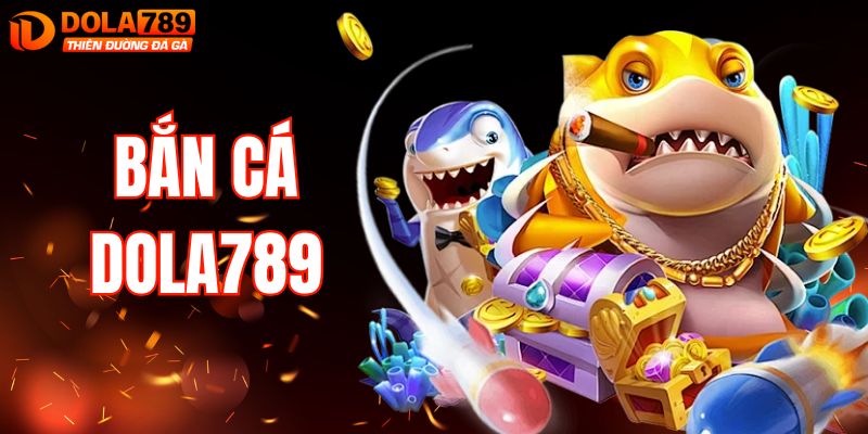 Bắn Cá DOLA789 - Chinh Phục Boss Lớn Nhận Quà Giá Trị