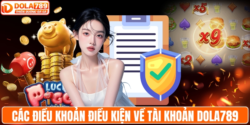 Các điều khoản điều kiện về tài khoản DOLA789