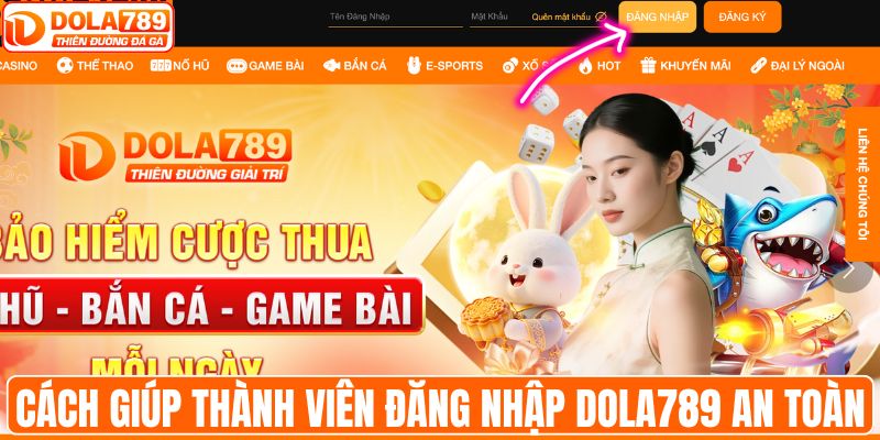 Cách giúp thành viên đăng nhập DOLA789 an toàn