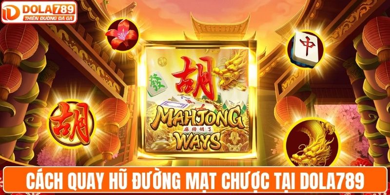 Cách quay hũ đường mạt chược tại DOLA789