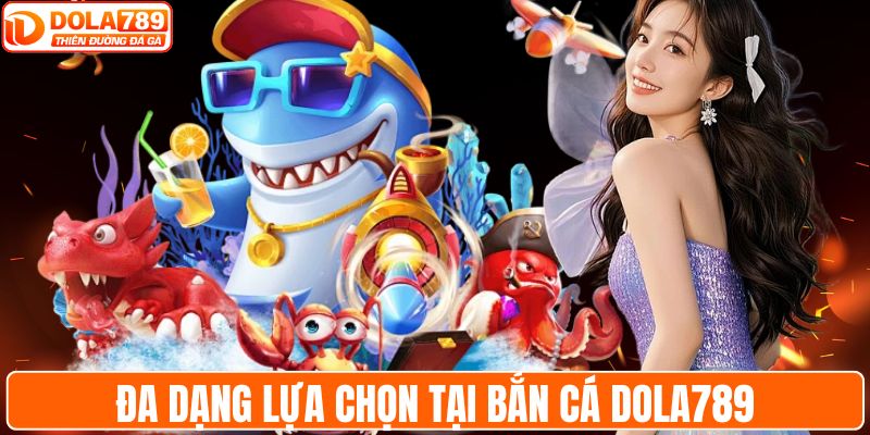 Bắn cá DOLA789 và các nhà cung cấp game uy tín