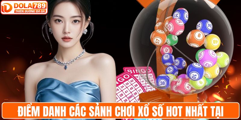 Điểm danh các sảnh chơi xổ số hot nhất tại DOLA789