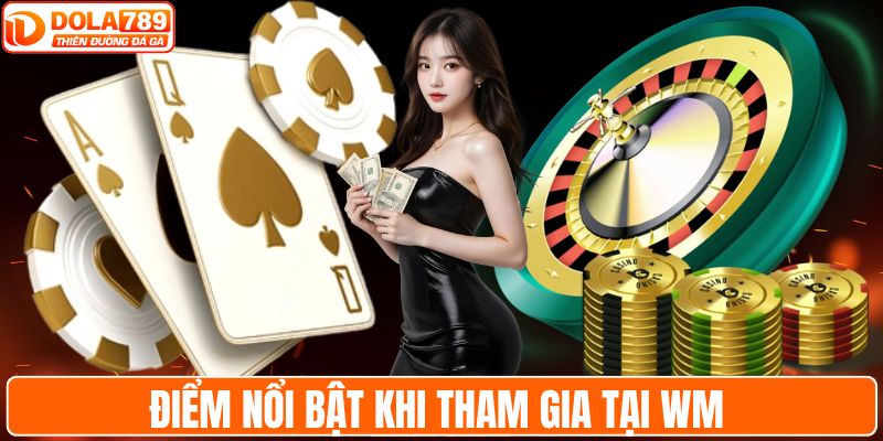 Điểm nổi bật khi tham gia tại WM