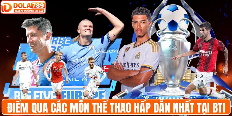 Điểm qua các môn thể thao hấp dẫn nhất tại BTI