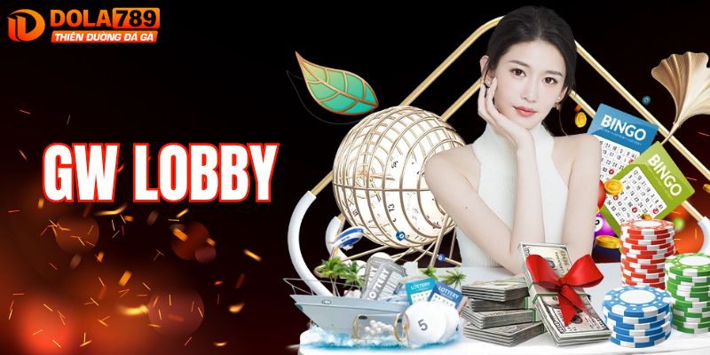 GW Lobby – Sảnh Xổ Số Trực Tuyến Cực Kỳ Uy Tín Tại DOLA789