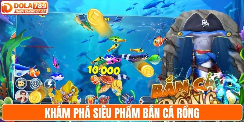 Khám phá siêu phẩm bắn cá rồng