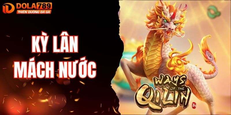 Kỳ Lân Mách Nước - Slot Game May Mắn Dẫn Lối Thịnh Vượng