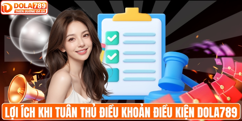 Lợi ích khi tuân thủ điều khoản điều kiện DOLA789