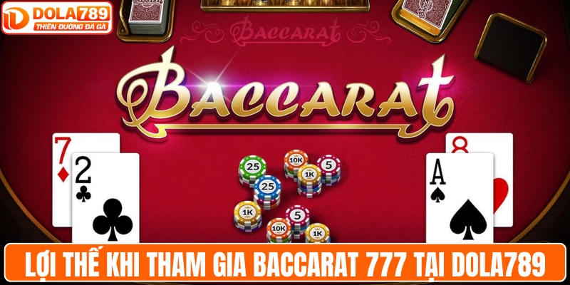Lợi thế khi tham gia baccarat 777 tại DOLA789