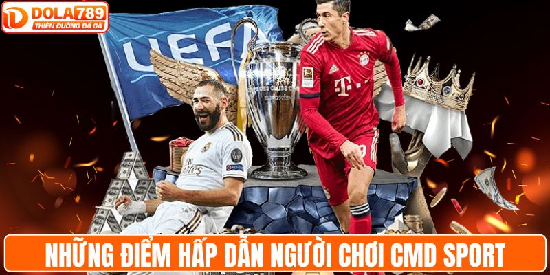 Những điểm hấp dẫn người chơi CMD Sport