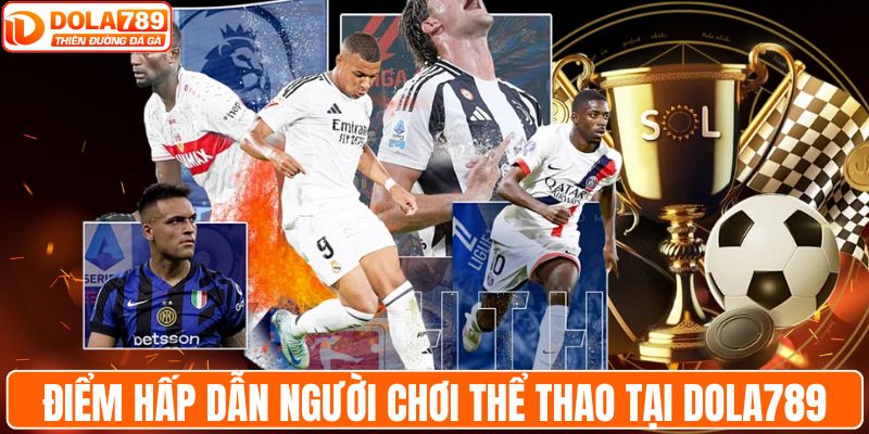 Những điểm hấp dẫn người chơi thể thao tại DOLA789