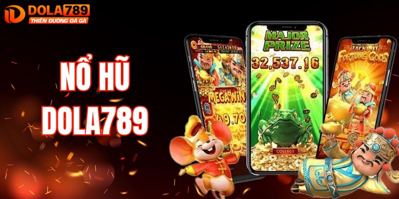 Nổ Hũ DOLA789 - Săn Ngay Jackpot Hàng Trăm Triệu Đồng