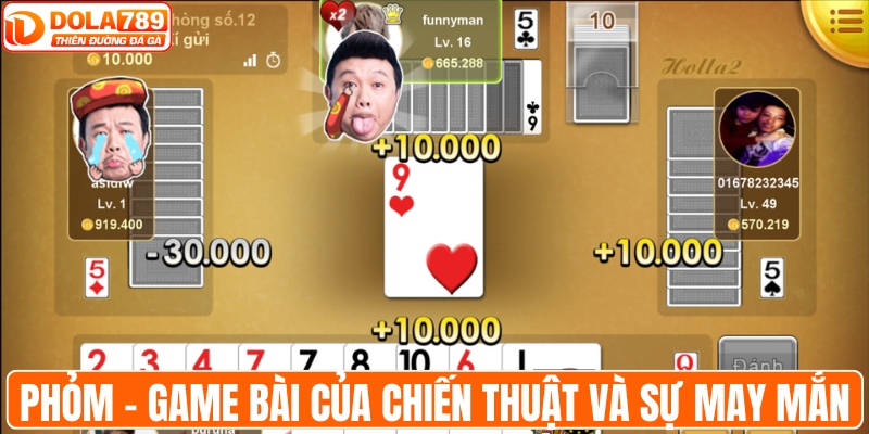 Phỏm - Game bài của chiến thuật cược và sự may mắn