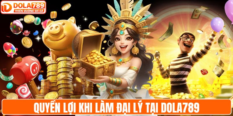 Quyền lợi khi làm đại lý tại DOLA789