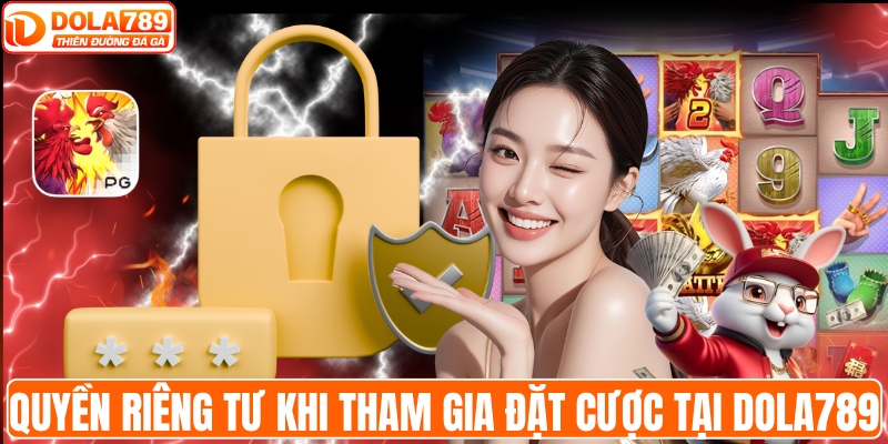 Quyền riêng tư khi tham gia đặt cược tại DOLA789