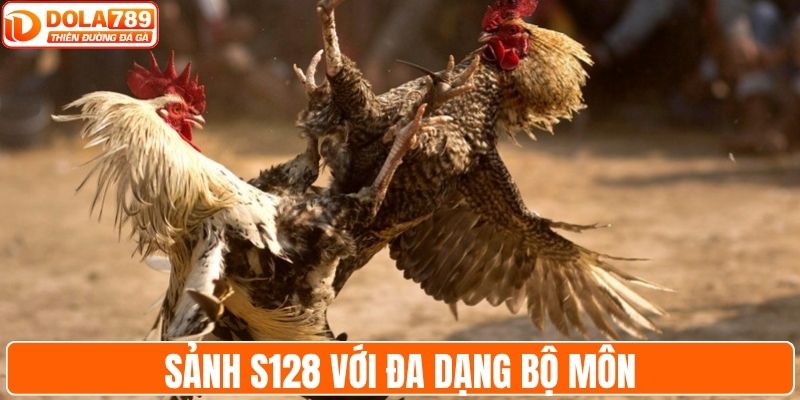 Sảnh S128 cung cấp đa dạng bộ môn thi đấu