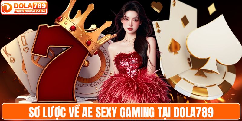 Sơ lược về AE Sexy Gaming tại DOLA789