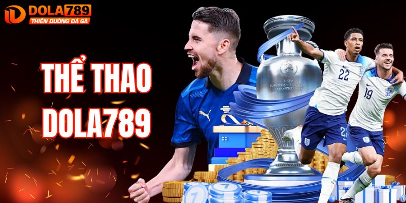 Thể Thao DOLA789 - Trải Nghiệm Cá Cược Live Cực Chất