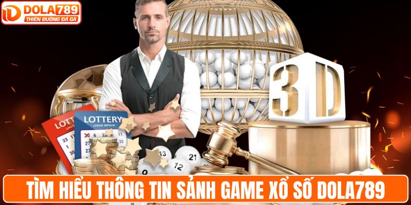 Tìm hiểu thông tin sảnh game xổ số DOLA789
