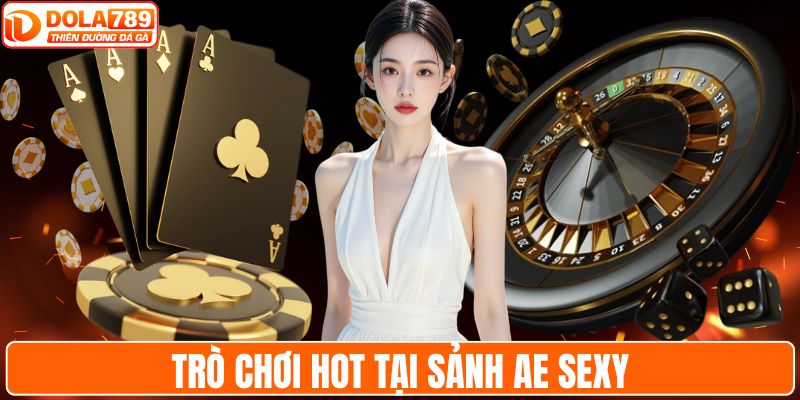 Trò chơi HOT tại sảnh AE Sexy