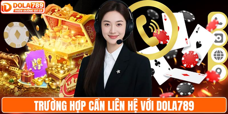 Trường hợp cần liên hệ với DOLA789