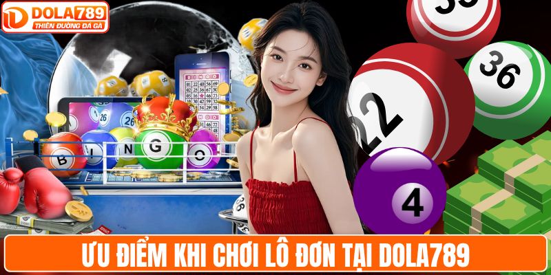 Ưu điểm khi chơi lô đơn tại DOLA789