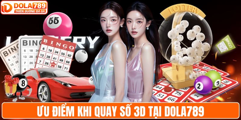 Ưu điểm khi quay số 3D tại DOLA789