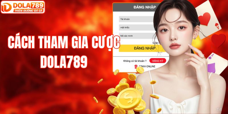Cách tham gia cá cược đơn giản tại DOLA789