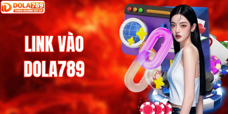 Cập nhật link vào nhà cái uy tín DOLA789